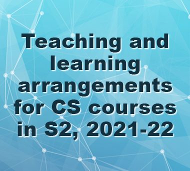 Teaching and learning arrangements for CS courses in S2, 2021-22