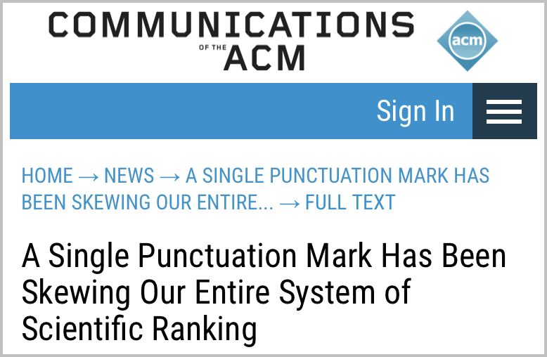 CACM: A Single Punctuation Mark Bas Been Skewing Our Entire
System of Scientific Ranking